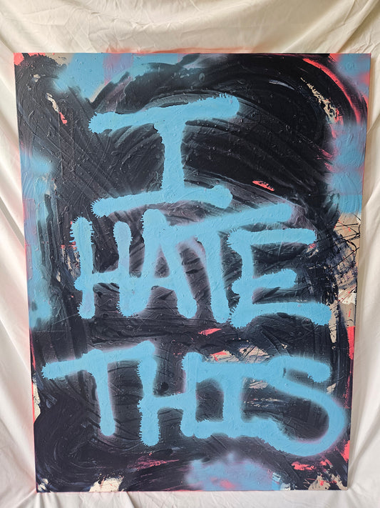 'I Hate This' original painting